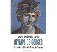 Olympe de Gouges: La cronista maldita de la revolución francesa (Memorias)