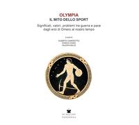 Olympia. Il mito dello sport. Significati, valori, problemi tra guerra e pace dagli eroi di Omero al nostro tempo (Paradoxa)