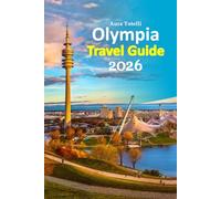 Olympia Travel Guide 2026: Experience Vacation Escape through Ancient Wonders, Local Flavors, Sacred Ruins, Hidden Walks, Cultural Traditions, ... paced 6-day travel itinerary and more