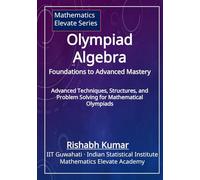Olympiad Algebra: Advanced Techniques, Structures, and Problem Solving for Mathematical Olympiads (Mathematics Elevate Series for Olympiads)