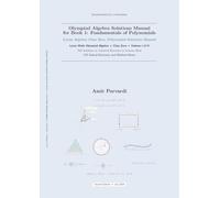 Olympiad Algebra Solutions Manual for Book 1: Fundamentals of Polynomials: Lyran Algebra Class Zero, Polynomial Solutions Manual (The Olympiad Algebra Series)