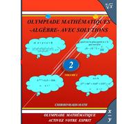 OLYMPIADE MATHÉMATIQUE - EXERCICES RÉSOLUS: VOTRE ALGÈBRE SERA FACILE QU'AVANT