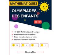 Olympiades de Mathématiques Maternelle & CP: Mes Premiers Défis Logiques et Jeux de Chiffres (4-7 Ans) (Solutions Incluses)