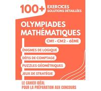 Olympiades Mathématiques pour Jeunes Champions: 100+ Exercices Amusants avec Solutions Détaillées pour les 8-12 ans | Le Cahier Idéal pour la ... et Olympiades Mathématiques (CM1, CM2, 6ème)