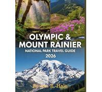 Olympic & Mount Rainier National Park Travel Guide 2026: Discover the Best Hiking Trails, Scenic Drives, Waterfalls, Wildlife Spots, Campgrounds, ... Olympic and Mount Rainier Like a Pro.”
