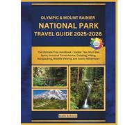 Olympic & Mount Rainier National Parks Travel Guide 2025-2026: The Ultimate Prep Handbook - Insider Tips, Must-See Spots, Practical Travel Advice, ... Wildlife Viewing, and Scenic Adventures