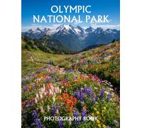 Olympic National Park Photography Book: A Stunning Collection of Mountains, Rainforests, Wild Coastlines, Lakes, and Pacific Northwest Landscapes