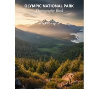 Olympic National Park Photography Book: Capture The Majestic Beauty Of Olympic National Park Through Stunning Photography
