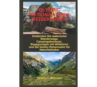 OLYMPIC NATIONAL PARK REISEFÜHRER: Entdecken Sie malerische Wanderwege, Campingabenteuer, Begegnungen mit Wildtieren und die besten Reiserouten für Naturliebhaber