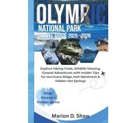 OLYMPIC NATIONAL PARK TRAVEL GUIDE 2025 - 2026: Explore Hiking Trails, Wildlife Viewing, Coastal Adventures with Insider Tips for Hurricane Ridge, Hoh Rainforest & Hidden Hot Springs