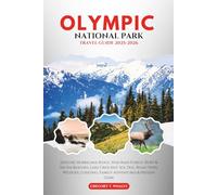 Olympic National Park Travel Guide 2025-2026: Explore Hurricane Ridge, Hoh Rain Forest, Ruby & Shi Shi Beaches, Lake Crescent, Sol Duc, Road Trips, Wildlife, Lodging, Family Adventures & Hidden Gems