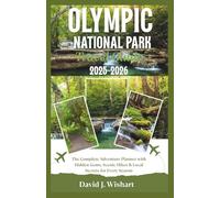 Olympic National Park Travel Guide 2025-2026: The Complete Adventure Planner with Hidden Gems, Scenic Hikes & Local Secrets for Every Season (Explore America with David Wishart)