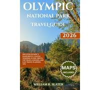 OLYMPIC NATIONAL PARK TRAVEL GUIDE 2026: Discover Olympic’s Rainforests, Coastal Wonders, Scenic Drives, Top Trails, Lodging, And Easy Travel Planning Tips