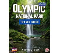 Olympic national park travel guide 2026: Discover the Trails, Scenic Spots,Hiking ,Vacation and Hidden Gems for an Unforgettable Adventure