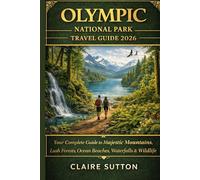 OLYMPIC NATIONAL PARK TRAVEL GUIDE 2026: Explore the Last Wilderness - Ancient Rainforests, Alpine Peaks & a Wild Pacific Coast