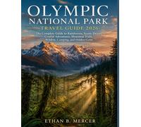 Olympic National Park Travel Guide 2026: The Complete Guide to Rainforests, Scenic Drives, Coastal Adventures, Mountain Trails, Wildlife, Camping, and Hidden Gems