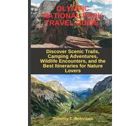 OLYMPIC NATIONAL PARK TRAVEL GUIDE: Discover Scenic Trails, Camping Adventures, Wildlife Encounters, and the Best Itineraries for Nature Lovers