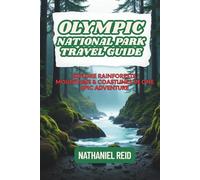 Olympic National Park Travel Guide: Explore Rainforests, Mountains & Coastlines in One Epic Adventure