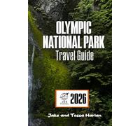 OLYMPIC National Park Travel Guide: Exploring Beaches, Rainforests, Mountain Trails, and Hidden Gems for Every Season