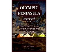 Olympic Peninsula Camping Guide 2025: Secret Coastal and Forest Sites in Washington for Tent Campers, Vanlifers & RV Travelers