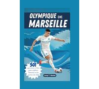 Olympique de Marseille: 501 questions et faits pour explorer l’histoire et les secrets du club