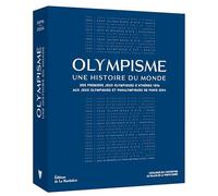 Olympisme, une histoire du monde: Des premiers Jeux Olympiques dAthènes 1896 aux Jeux Olympiques et Paralympiques de Paris 2024