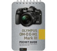 Olympus OM-D E-M1 Mark III: Pocket Guide: Buttons, Dials, Settings, Modes, and Shooting Tips: 14 (Pocket Guide for Photographers)