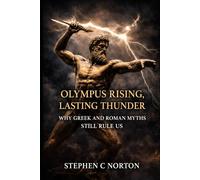 Olympus Rising, Lasting Thunder: Why Gr nd Roman Myths Still Rule Us (The Ancient Gods Series)