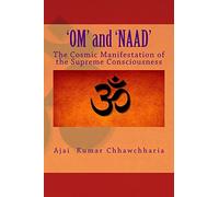 'OM' and 'NAAD': The Cosmic Manifestation of the Supreme Consciousness.
