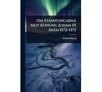 Om Stämplingarna Mot Konung Johan III Ã...ren 1572-1575