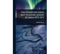 Om Stämplingarna Mot Konung Johan III Ã...ren 1572-1575