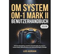 OM SYSTEM OM-1 Mark II Benutzerhandbuch 2026: Einfache Einrichtung, Autofokus-Einstellungen, Pro Capture, Custom-Modi, Videoaufnahme und Fehlerbehebung für Anfänger