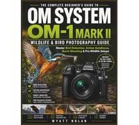 OM SYSTEM OM-1 MARK II WILDLIFE & BIRD PHOTOGRAPHY GUIDE: Master Bird Detection, Action Autofocus, Burst Shooting & Pro Wildlife Setups
