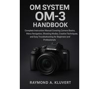 OM System OM-3 Handbook: Complete Instruction Manual Covering Camera Basics, Menu Navigation, Shooting Modes, Creative Techniques, and Easy Troubleshooting for Beginners and Professionals