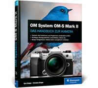 OM System OM-5 Mark II: Das Handbuch zur Kamera. Alle Funktionen, Programme und kreative Möglichkeiten für Foto und Video