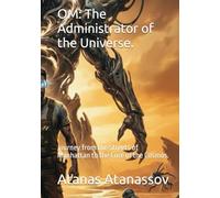 OM: The Administrator of the Universe.: Journey from the Streets of Manhattan to the Core of the Cosmos.