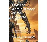 OM: The Administrator of the Universe.: Journey from the Streets of Manhattan to the Core of the Cosmos.
