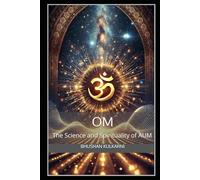 Om: The Science and Spirituality of AUM (Shlok, Mantra - timeless wisdom series)