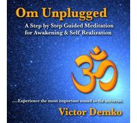 Om Unplugged: A Step by Step Guided Meditation for Awakening & Self Realization