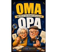 OMA, 100 Rätsel zum Knobeln und Lachen mit Opa: Ein Familien-Rätselkrimi für Erwachsene und Senioren aus Logik, Kombination, Beobachtung und Spannung - mit Tipps und ausführlich erklärten Lösungen