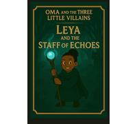 Oma and The Three Little Villains: Leya and The Staff of Echoes (Oma The Witch)