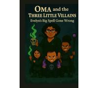 Oma and the Three Villains: Evelyn’s Big spell Gone Wrong (Oma The Witch)