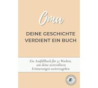 Oma, deine Geschichte verdient ein Buch: Ein Erinnerungsbuch zum Ausfüllen in 52 Wochen, um dein Leben zu erzählen, Erinnerungen zu bewahren und deine Geschichte mit deiner Familie zu teilen