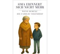 Oma erinnert sich nicht mehr - Wenn Demenz die Familie verändert: Ein einfühlsames Kinderbuch über Abschied, Erinnern und den liebevollen Umgang mit ... Mut und Menschlichkeit - Mobbing)