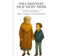 Oma erinnert sich nicht mehr - Wenn Demenz die Familie verändert: Ein einfühlsames Kinderbuch über Abschied, Erinnern und den liebevollen Umgang mit ... Mut und Menschlichkeit - Mobbing)