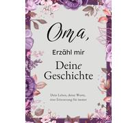 Oma, Erzähl Mir Deine Geschichte: Das Ausfüllbuch für Omas | Ein persönliches Erinnerungsbuch als Geschenk zu Geburtstag, Weihnachten oder einfach so