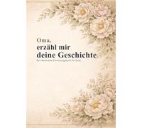 Oma, erzähl mir deine Geschichte: Ein liebevolles Erinnerungsbuch zum Ausfüllen für Oma