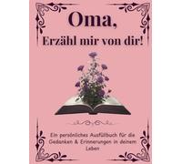 Oma, Erzähl mir deine Geschichte: Erzähl mir von dir Oma | Ausfüllbuch zum Festhalten von Erinnerungen, Geschichten und Lebensweisheiten: Ein ... Oma | +350 Fragen | 171 Seiten, 8,25x11 Zoll