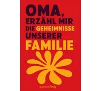 Oma, erzähl mir die Geheimnisse unserer Familie: Ausfüllbuch für die Oma: über 100 Fragen, mit denen sie ihre Erinnerungen und ihre Lebensgeschichte festhält, ein bleibendes Geschenk für Enkelkinder