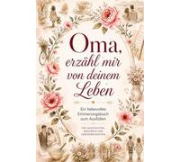 Oma, erzähl mir von deinem Leben. Das Ausfüllbuch für Oma: Ein liebevolles Ausfüllbuch für Erinnerungen, Lebensgeschichte, Fotos und Familiengeschichten
